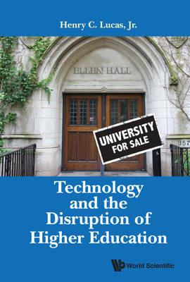 Technology And The Disruption Of Higher Education - Henry C Lucas, Jr - cover