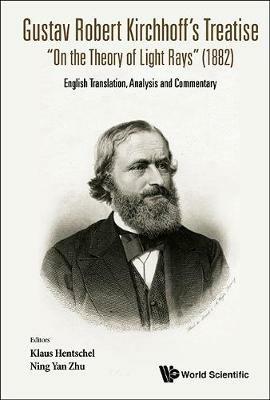 Gustav Robert Kirchhoff's Treatise "On The Theory Of Light Rays" (1882): English Translation, Analysis And Commentary - cover
