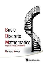 Basic Discrete Mathematics: Logic, Set Theory, And Probability