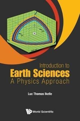 Introduction To Earth Sciences: A Physics Approach - Luc Thomas Ikelle - cover