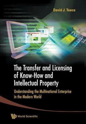 Transfer And Licensing Of Know-how And Intellectual Property, The: Understanding The Multinational Enterprise In The Modern World - cover