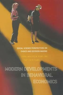 Modern Developments In Behavioral Economics: Social Science Perspectives On Choice And Decision Making - John Malcolm Dowling,Chin-fang Yap - cover