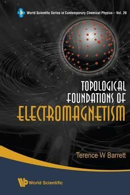 Topological Foundations Of Electromagnetism - Terence William Barrett - cover