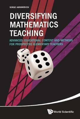 Diversifying Mathematics Teaching: Advanced Educational Content And Methods For Prospective Elementary Teachers - Sergei Abramovich - cover