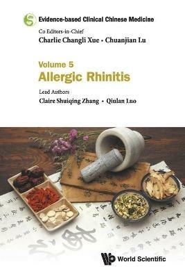 Evidence-based Clinical Chinese Medicine - Volume 5: Allergic Rhinitis - Claire Shuiqing Zhang,Qiulan Luo - cover