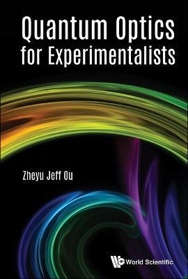 Quantum Optics For Experimentalists - Zheyu Jeff Ou - cover