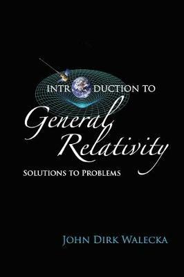 Introduction To General Relativity: Solutions To Problems - John Dirk Walecka - cover