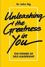 Unleashing The Greatness In You: The Power Of Self-leadership