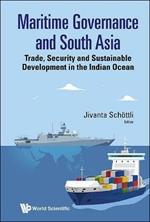 Maritime Governance And South Asia: Trade, Security And Sustainable Development In The Indian Ocean