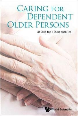 Caring For Dependent Older Persons - Jit Seng Tan,Shing Yuen Teo - cover