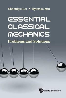 Essential Classical Mechanics: Problems And Solutions - Choonkyu Lee,Hyunsoo Min - cover