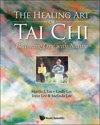 Healing Art Of Tai Chi, The: Becoming One With Nature - Martin J Lee,Emily Lee,Joyce Lee - cover