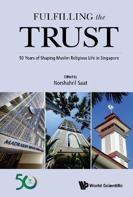 Fulfilling The Trust: 50 Years Of Shaping Muslim Religious Life In Singapore - cover