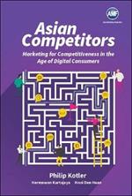 Asian Competitors: Marketing For Competitiveness In The Age Of Digital Consumers