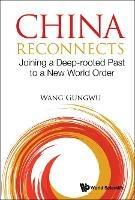 China Reconnects: Joining A Deep-rooted Past To A New World Order - Gungwu Wang - cover