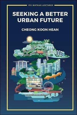 Seeking A Better Urban Future - Koon Hean Cheong - cover