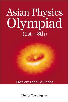 Asian Physics Olympiad (1st-8th): Problems And Solutions - cover