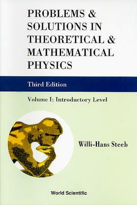 Problems And Solutions In Theoretical And Mathematical Physics - Volume I: Introductory Level (Third Edition) - Willi-hans Steeb - cover