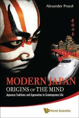 Modern Japan: Origins Of The Mind - Japanese Traditions And Approaches To Contemporary Life - Alexander Prasol - cover