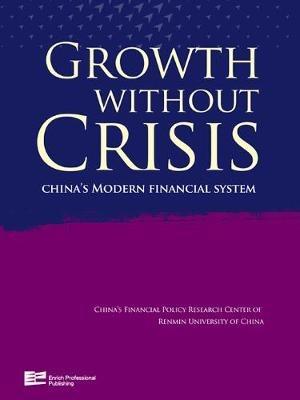 Growth without Crisis: China's Modern Financial System - China's Financial Policy Research Center of the Renmin University of China - cover
