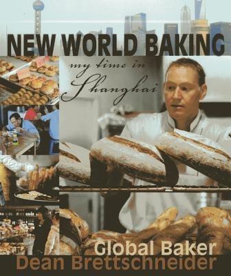 New World Baking: My Time in Shanghai - Dean Brettschneider - cover