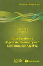 Introduction To Algebraic Geometry And Commutative Algebra