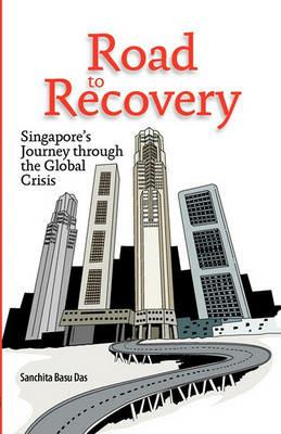 Road to Recovery: Singapore's Journey Through the Global Crisis - Das - cover