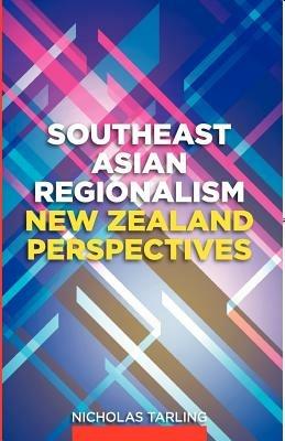 Southeast Asian Regionalism: New Zealand Perspectives - Nicholas Tarling - cover