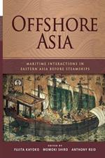 Offshore Asia: Maritime Interactions in Eastern Asia before Steamships