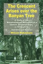 The Crescent Arises over the Banyan Tree: A Study of the Muhammadiyah Movement in a Central Javanese Town, c.1910s-2010