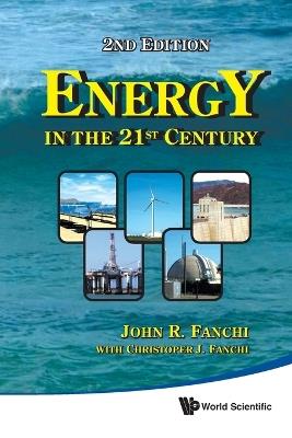 Energy In The 21st Century (2nd Edition) - John R Fanchi - cover