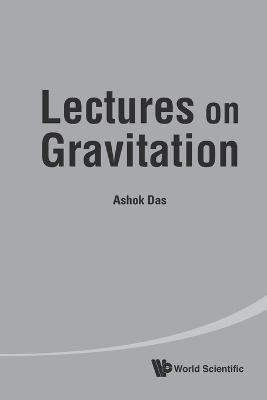 Lectures On Gravitation - Ashok Das - cover
