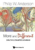 More And Different: Notes From A Thoughtful Curmudgeon - Philip W Anderson - cover