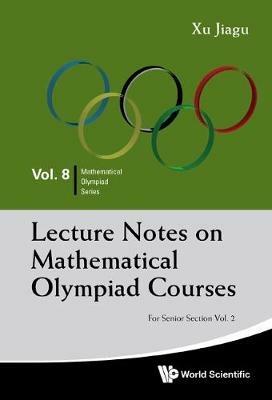 Lecture Notes On Mathematical Olympiad Courses: For Senior Section - Volume 2 - Jiagu Xu - cover