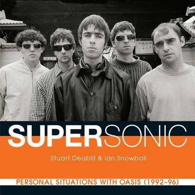 Supersonic: Personal Situations with Oasis (1992 - 96) - Stuart Deabill,Ian Snowball - cover