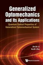 Generalized Optomechanics And Its Applications: Quantum Optical Properties Of Generalized Optomechanical System