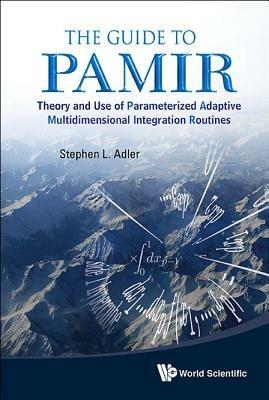Guide To Pamir, The: Theory And Use Of Parameterized Adaptive Multidimensional Integration Routines - Stephen L Adler - cover