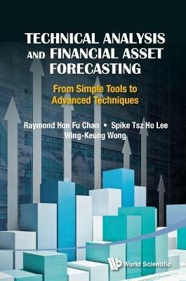 Technical Analysis And Financial Asset Forecasting: From Simple Tools To Advanced Techniques - Raymond Hon-fu Chan,Alan Wing-keung Wong,Spike Tsz-ho Lee - cover