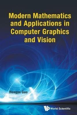 Modern Mathematics And Applications In Computer Graphics And Vision - Hongyu Guo - cover