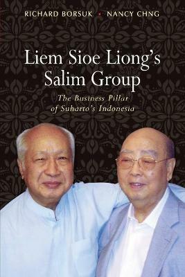 Liem Sioe Liong's Salim Group: The Business Pillar of Suharto's Indonesia - Richard Borsuk,Nancy Chng - cover