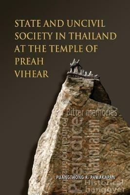 State and Uncivil Society in Thailand at the Temple of Preah Vihear - Puangthong R. Pawakapan - cover