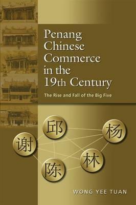 Penang Chinese Commerce in the 19th Century: The Rise and Fall of the Big Five - Wong Yee Tuan - cover