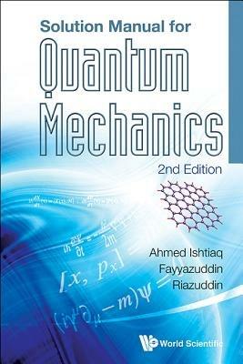 Solution Manual For Quantum Mechanics (2nd Edition) - Ishtiaq Ahmed,. Fayyazuddin,. Riazuddin - cover