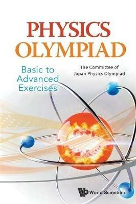 Physics Olympiad - Basic To Advanced Exercises - The Committee Of Japan Physics Olympiad Japan - cover