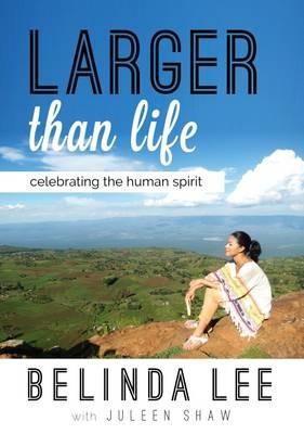 Larger Than Life: Celebrating the Human Spirit - Belinda Lee,Juleen Shaw - cover