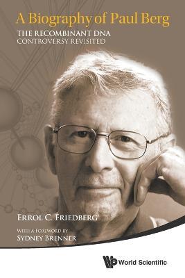 Biography Of Paul Berg, A: The Recombinant Dna Controversy Revisited - Errol C Friedberg - cover