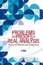 Problems And Proofs In Real Analysis: Theory Of Measure And Integration