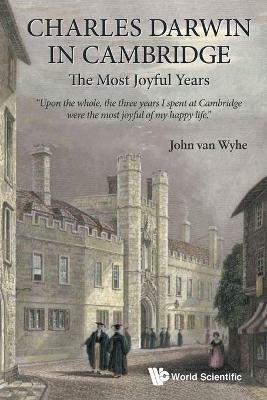 Charles Darwin In Cambridge: The Most Joyful Years - John Van Wyhe - cover