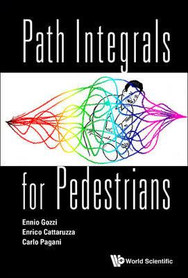 Path Integrals For Pedestrians - Ennio Gozzi,Enrico Cattaruzza,Carlo Pagani - cover