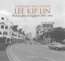 Through the Lens of Lee Kip Lin: Photographs of Singapore 1965-1995 - Lai Chee Kien - cover